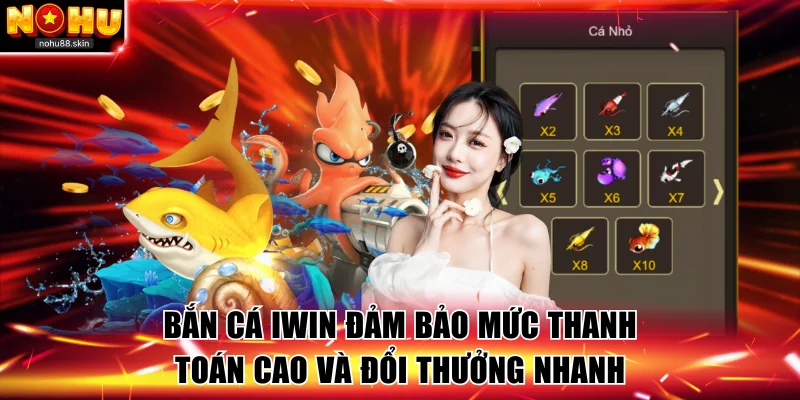 Bắn cá Iwin đảm bảo mức thanh toán cao và đổ thưởng nhanh