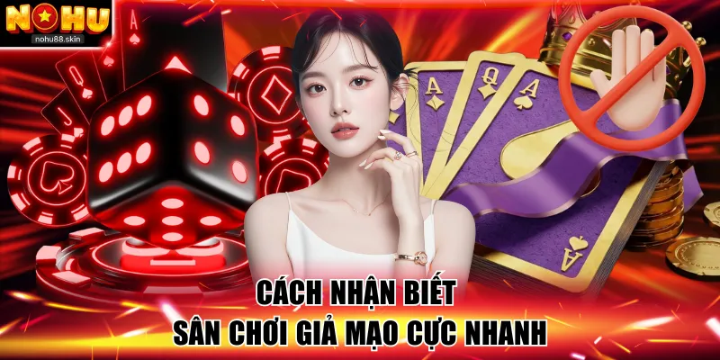 Cách nhận biết sân chơi giả mạo cực nhanh