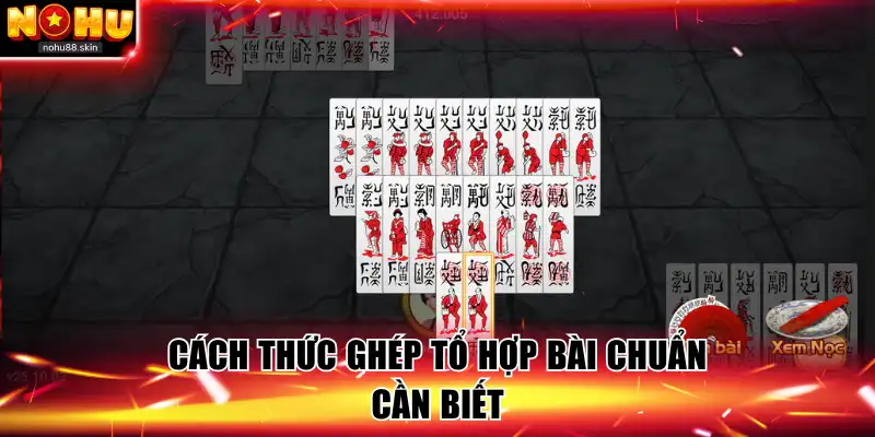 Cách thức ghép tổ hợp bài chuẩn cần biết