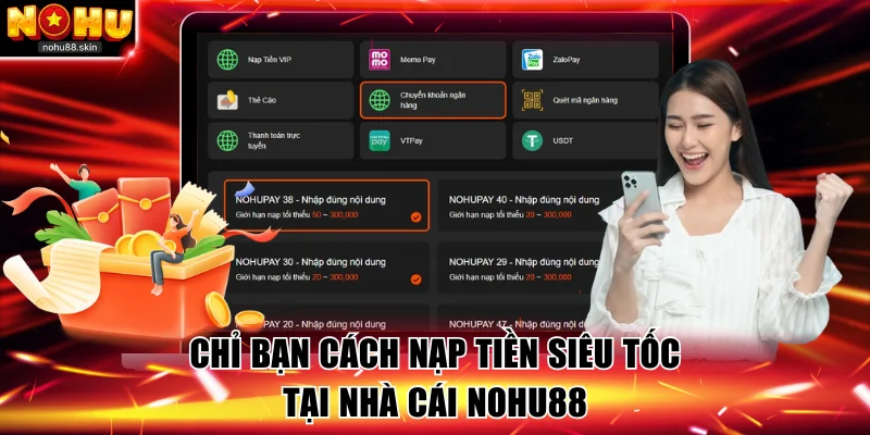 Chỉ bạn cách nạp tiền siêu tốc tại NOHU88