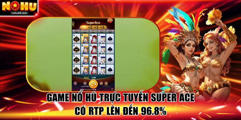 Game nổ hũ trực tuyến Super Ace có RTP lên đến 96.8%