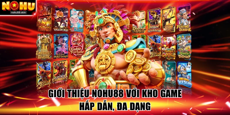 Giới thiệu NOHU88 với khi game hấp dẫn, đa dạng