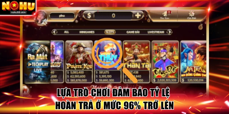 Lựa trò chơi đảm bảo tỷ lệ hoàn trả ở mức 96% trở lên