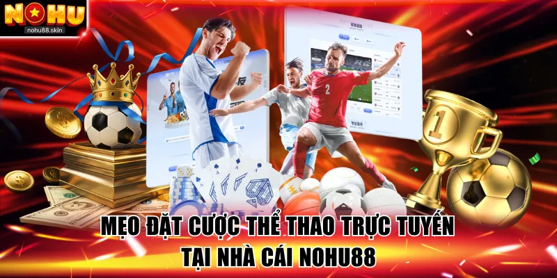 Mẹo đặt cược thể thao tại nhà cái NOHU88