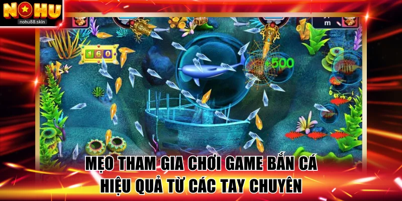 Mẹo tham gia chơi game bắn cá hiệu quả từ các tay chuyên