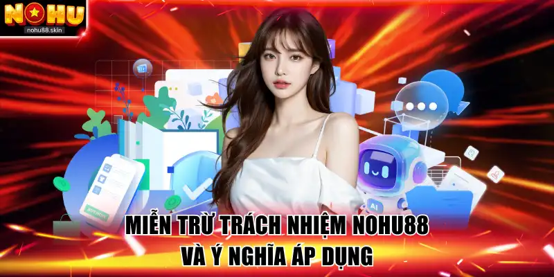 Miễn trừ trách nhiệm NOHU88 và ý nghĩa áp dụng