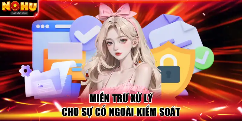 Miễn trừ xử lý cho sự cố ngoài kiểm soát