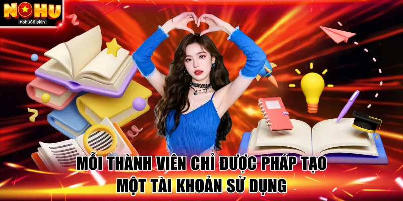 Mỗi thành viên chỉ được sử dụng một tài khoản khi tham gia nhà cái