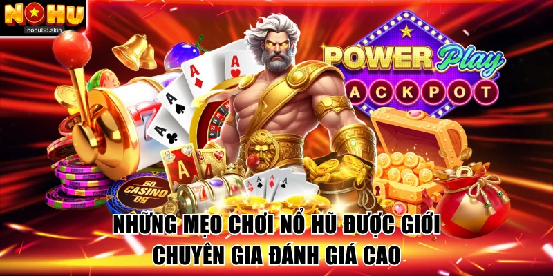 Mẹo chơi nổ hũ được giới chuyên gia đánh giá cao