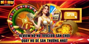 Giới thiệu đôi nét về nổ hũ 789Club