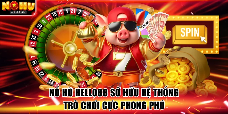 Nổ hũ Hello88 sở hữu hệ thống trò chơi cực phong phú