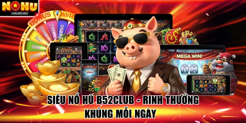 Siêu nổ hũ B52Club