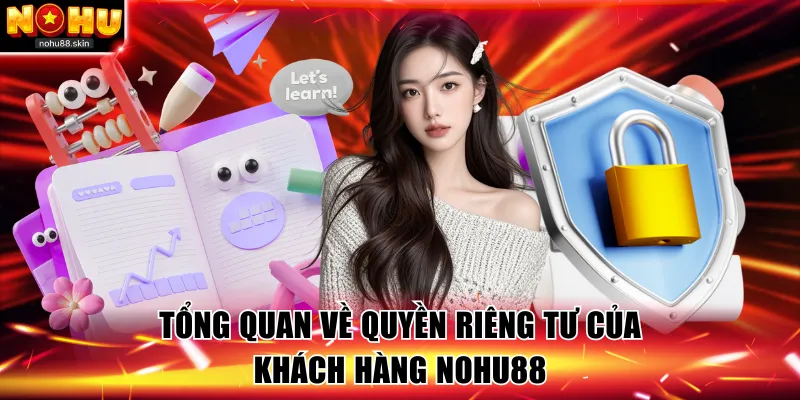 Tổng quan về quyền riêng tư của khách hàng NOHU88