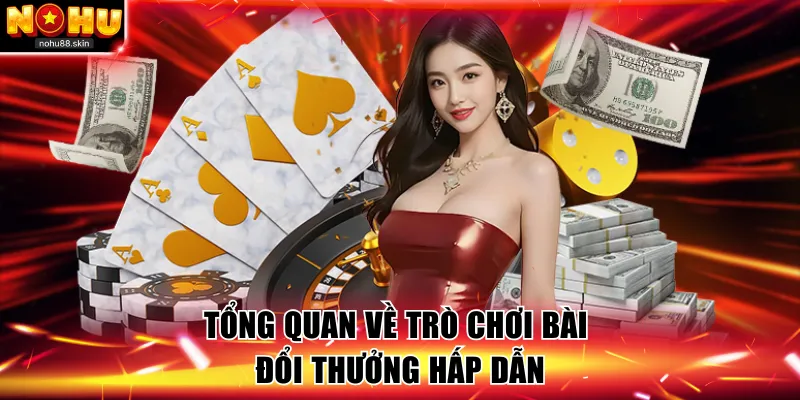 Tổng quan về trò chơi bài nhận thưởng hấp dẫn