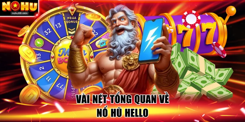 Vài nét tổng quan về nổ hũ Hello